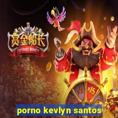 porno kevlyn santos